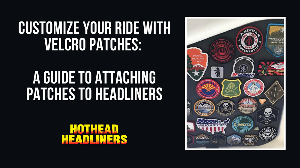 Customize Your Ride with Velcro Patches: A Guide to Attaching Patches to Headliners