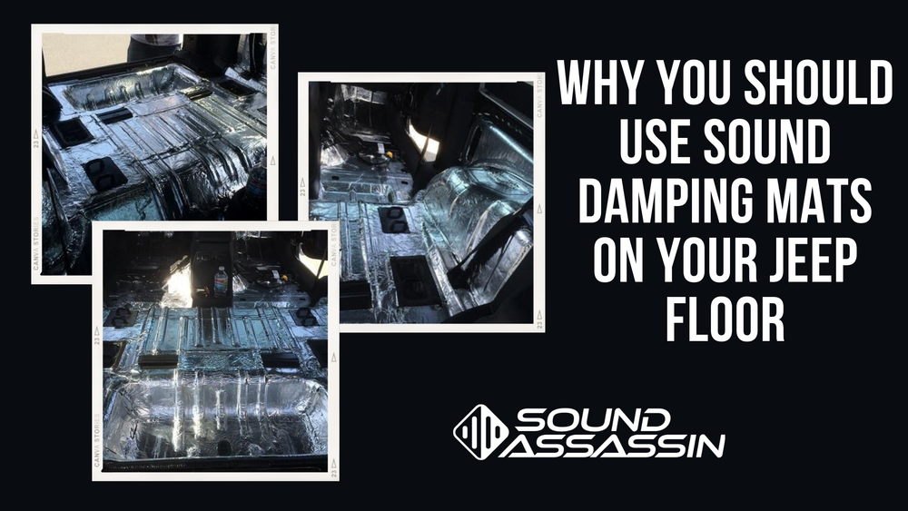 Why You Should Use Sound Damping Mats on Your Jeep Floor