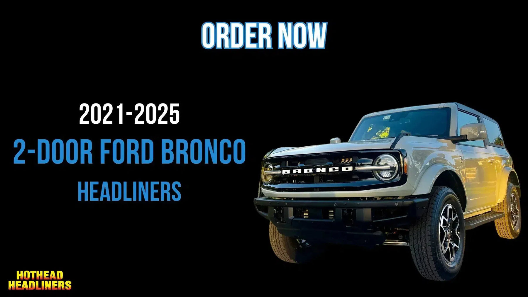 Order Hothead Headliners for 2021-2025 Ford Bronco 2-Door